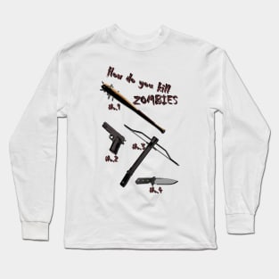 How do you kill ZOMBIES Long Sleeve T-Shirt